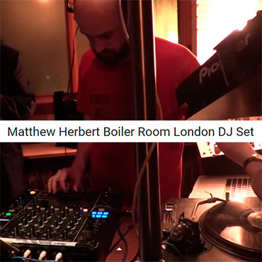 Matthew Herbert Boiler Room London DJ Set